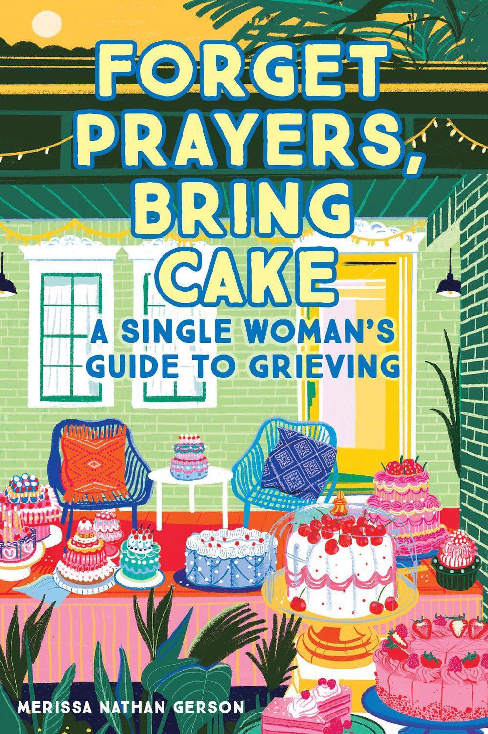 Forget Prayers, Bring Cake by Merissa Nathan Gerson - ISBN: 9781647224196