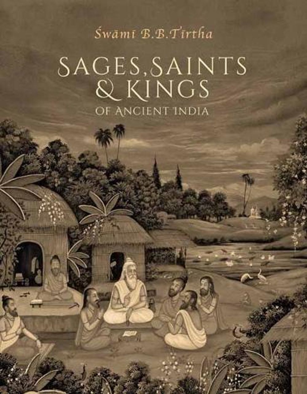 Sages, Saints & Kings of Ancient India by Swami Bhakti Ballabha Tirtha Maharaja Thirtha Maharaja - ISBN: 9781647226749