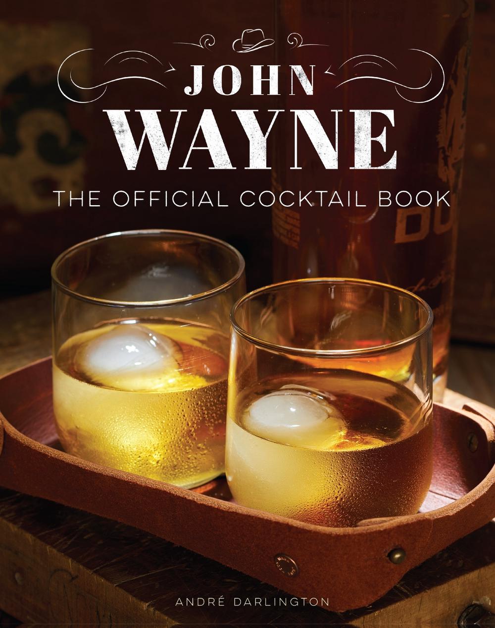 John Wayne: The Official Cocktail Book by André Darlington - ISBN: 9781647226886