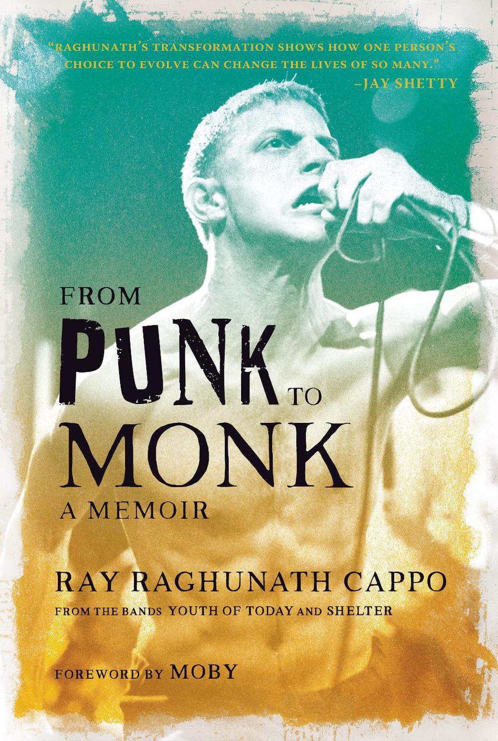 From Punk to Monk: A Memoir by Ray 'Raghunath' Cappo - ISBN: 9781647228682