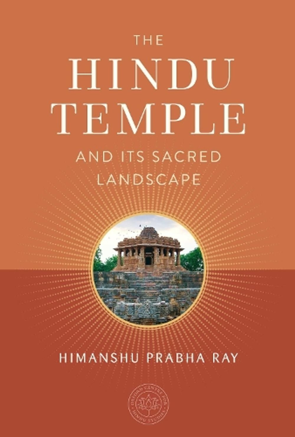 The Hindu Temple and Its Sacred Landscape by Himanshu Prabha Ray - ISBN: 9781647229085