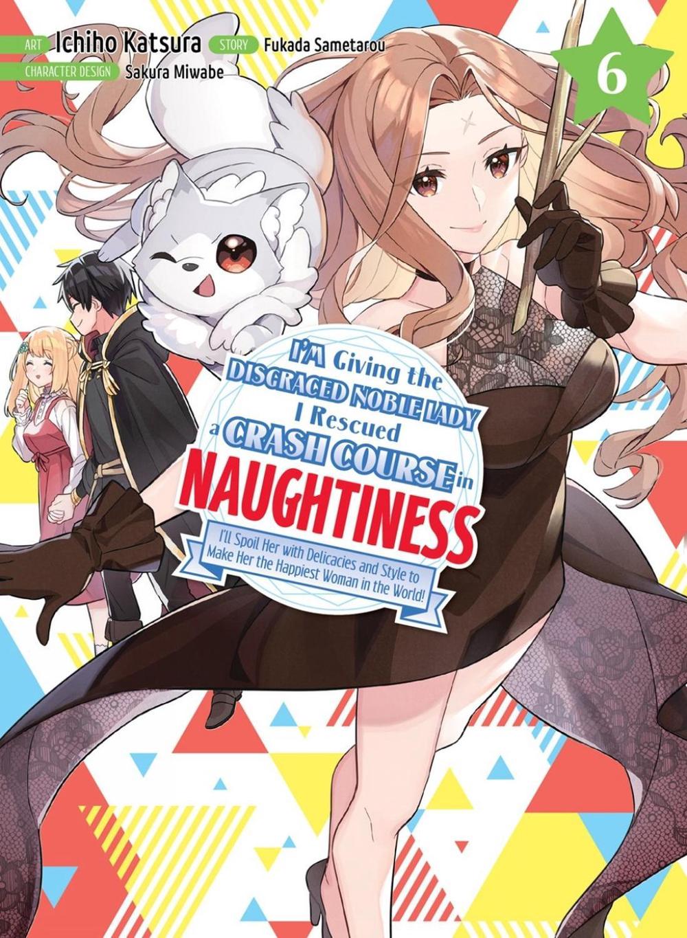 I'm Giving the Disgraced Noble Lady I Rescued a Crash Course in Naughtiness 6 by Ichiho Katsura - ISBN: 9781647293536