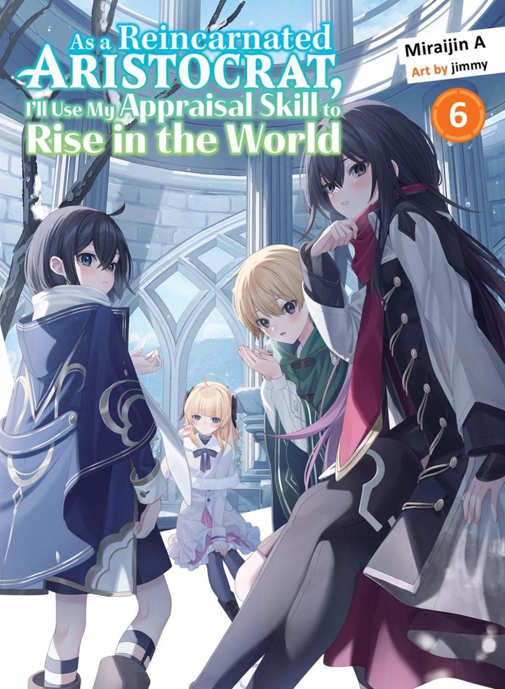 As a Reincarnated Aristocrat, I'll Use My Appraisal Skill to Rise in the World 6 (light novel) by Miraijin A. - ISBN: 9781647294397