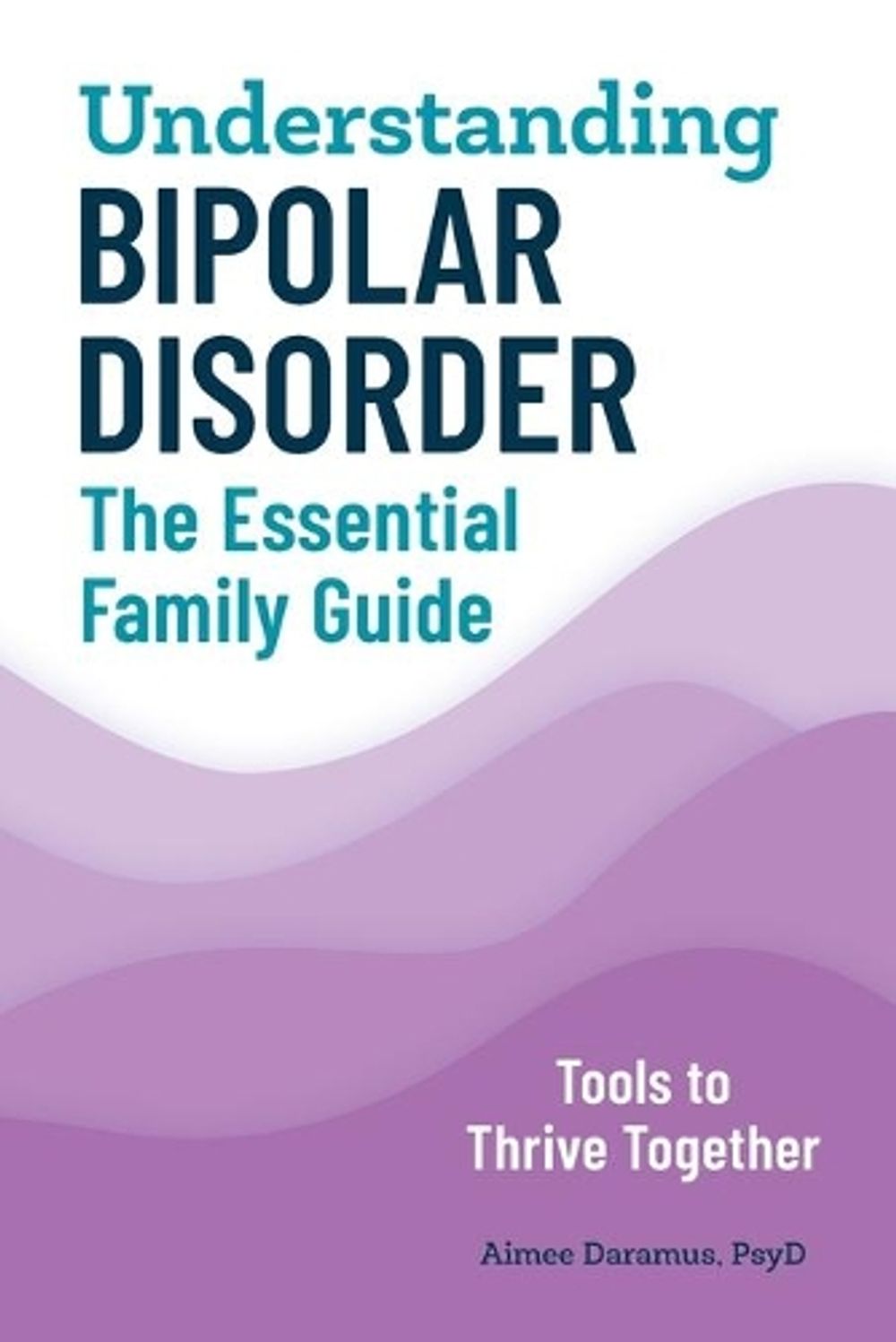 Understanding Bipolar Disorder by Aimee Daramus PsyD - ISBN: 9781647390006