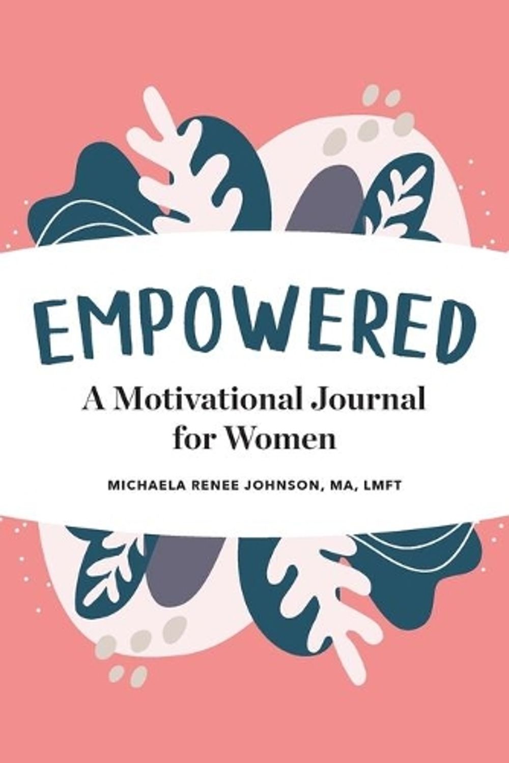 Empowered by Michaela Renee Johnson MA, LMFT - ISBN: 9781647390525