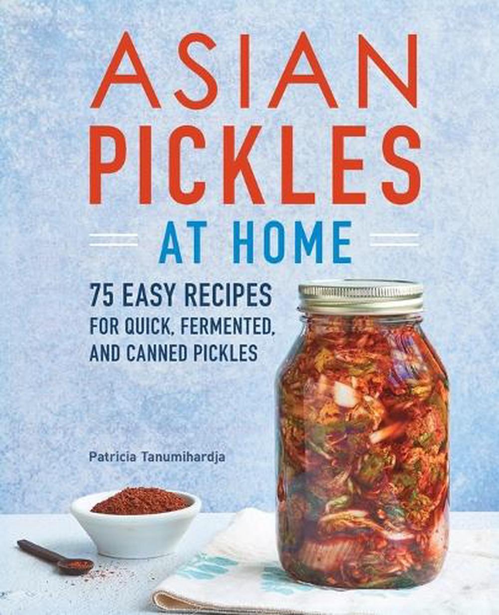 Asian Pickles at Home by Patricia Tanumihardja - ISBN: 9781647390747
