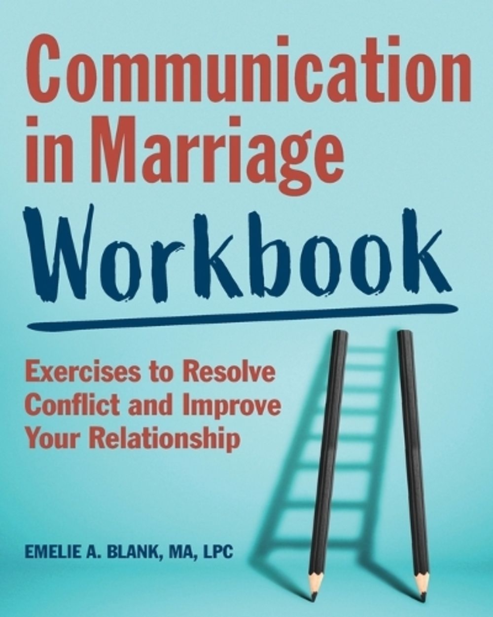 Communication in Marriage Workbook by Emelie A. Blank MA, LPC - ISBN: 9781647391300