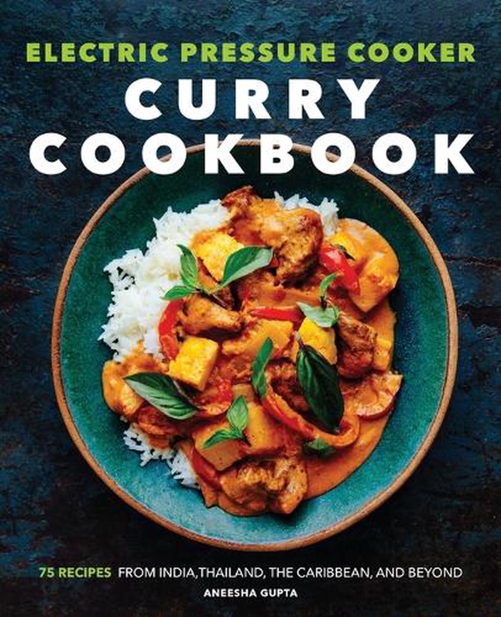 Electric Pressure Cooker Curry Cookbook by Aneesha Gupta - ISBN: 9781647392062