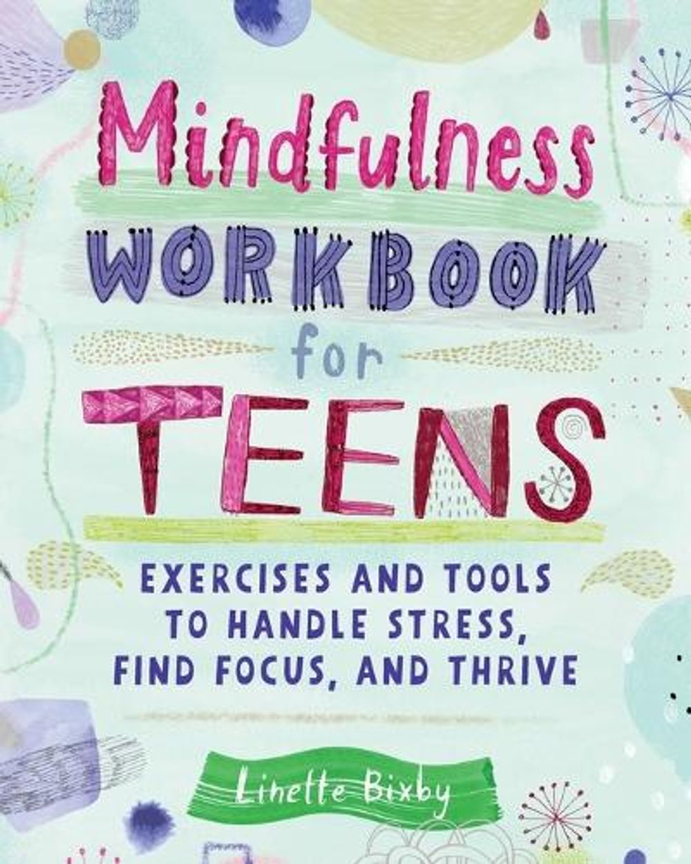 Mindfulness Workbook for Teens by Linette Bixby - ISBN: 9781647392239