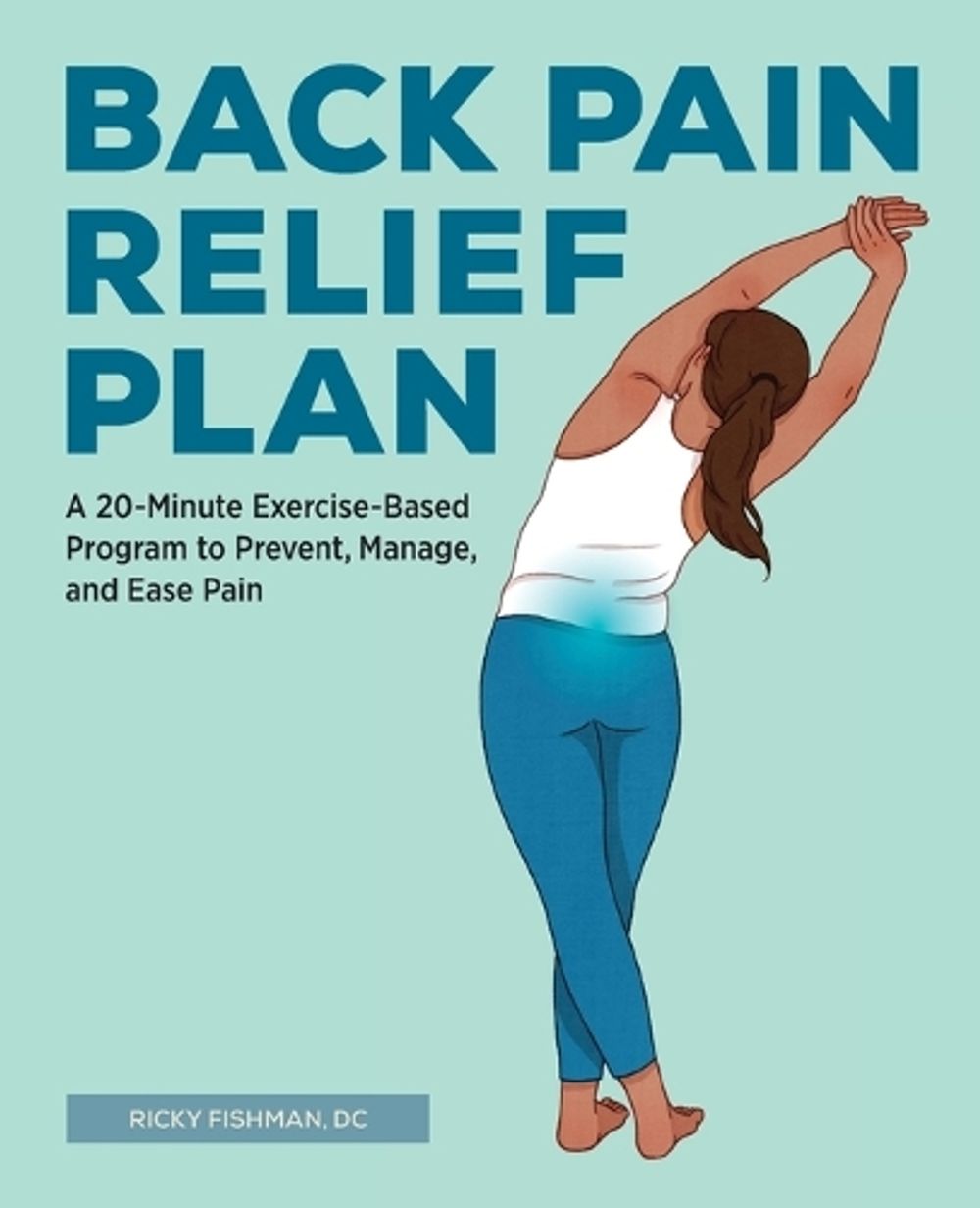 Back Pain Relief Plan by Ricky Fishman - ISBN: 9781647392338