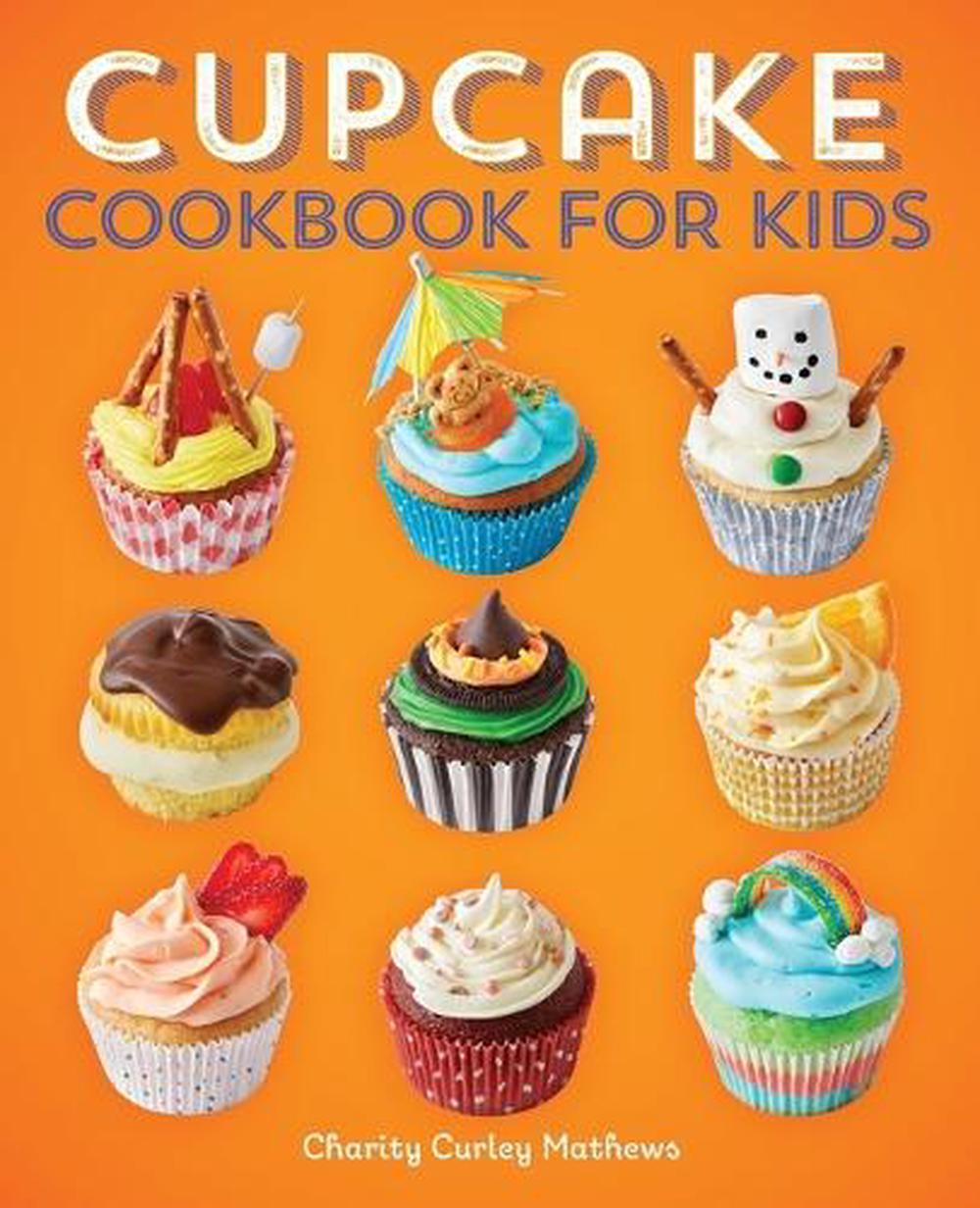 Cupcake Cookbook for Kids by Charity Curley Mathews - ISBN: 9781647392697