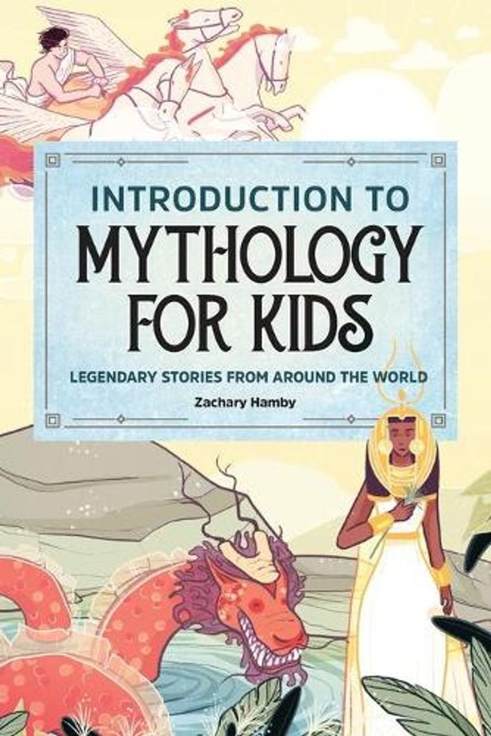 Introduction to Mythology for Kids by Zachary Hamby - ISBN: 9781647393205