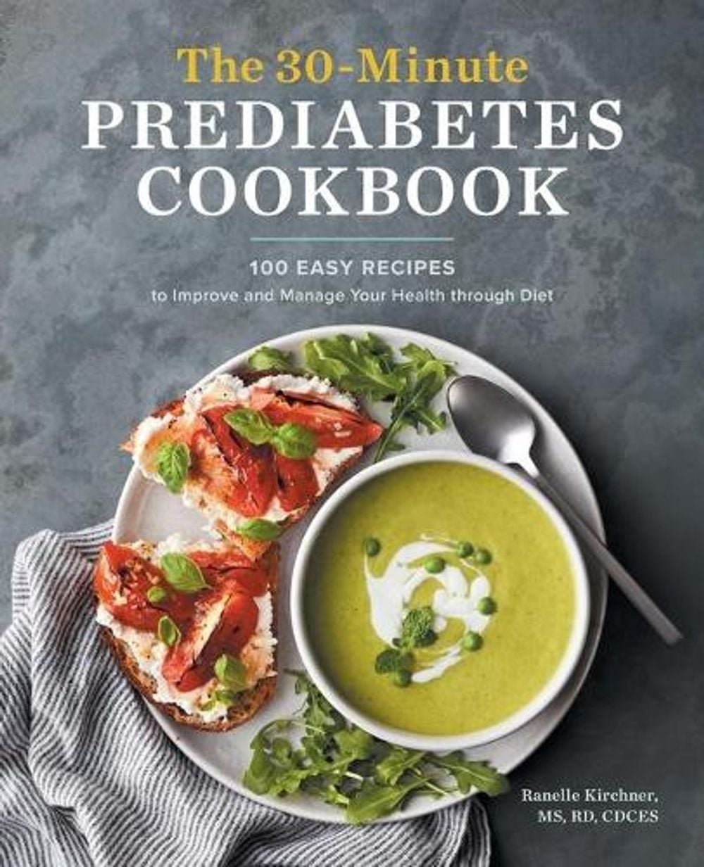 The 30-Minute Prediabetes Cookbook by Ranelle Kirchner MS, RD, LDN, CDCES - ISBN: 9781647393243