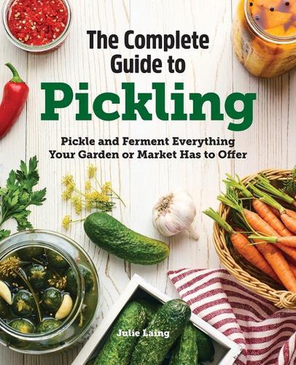 The Complete Guide to Pickling by Julie Laing - ISBN: 9781647393601