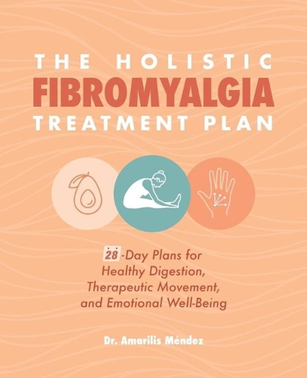 The Holistic Fibromyalgia Treatment Plan by Dr. Amarilis Méndez - ISBN: 9781647395032