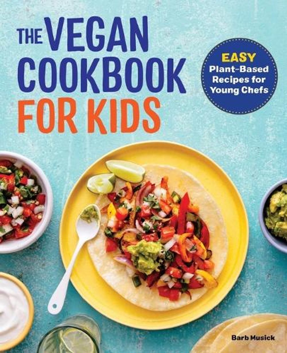The Vegan Cookbook for Kids by Barb Musick - ISBN: 9781647396107