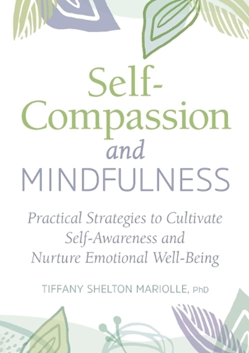 Self-Compassion and Mindfulness by Tiffany Shelton Mariolle PhD - ISBN: 9781647396190
