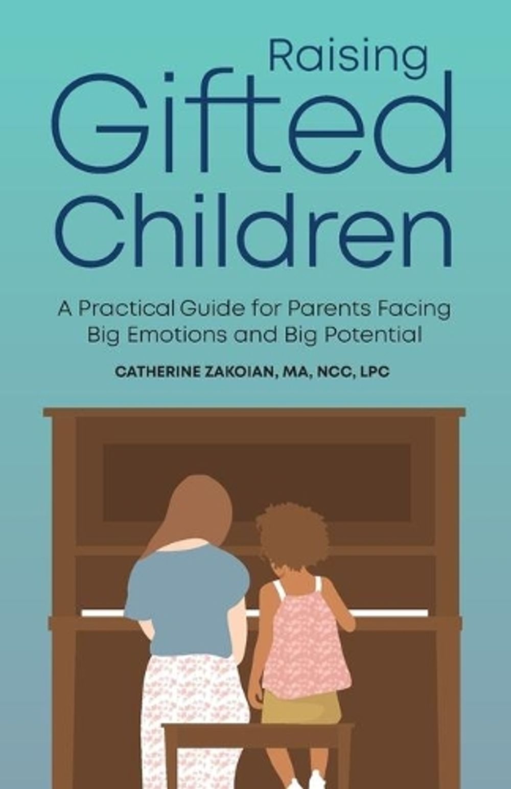 Raising Gifted Children by Catherine Zakoian MA, NCC, LPC - ISBN: 9781647396299