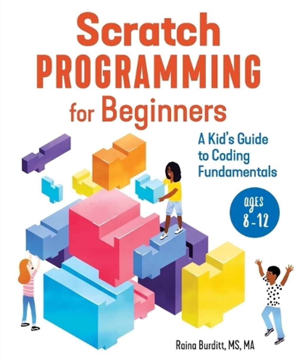 Scratch Programming for Beginners by Raina Burditt MS, MA - ISBN: 9781647396381