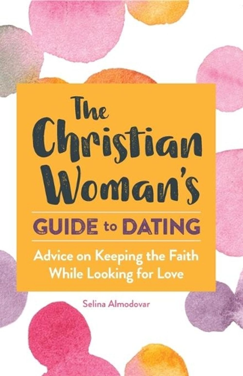 The Christian Woman's Guide to Dating by Selina Almodovar - ISBN: 9781647396930