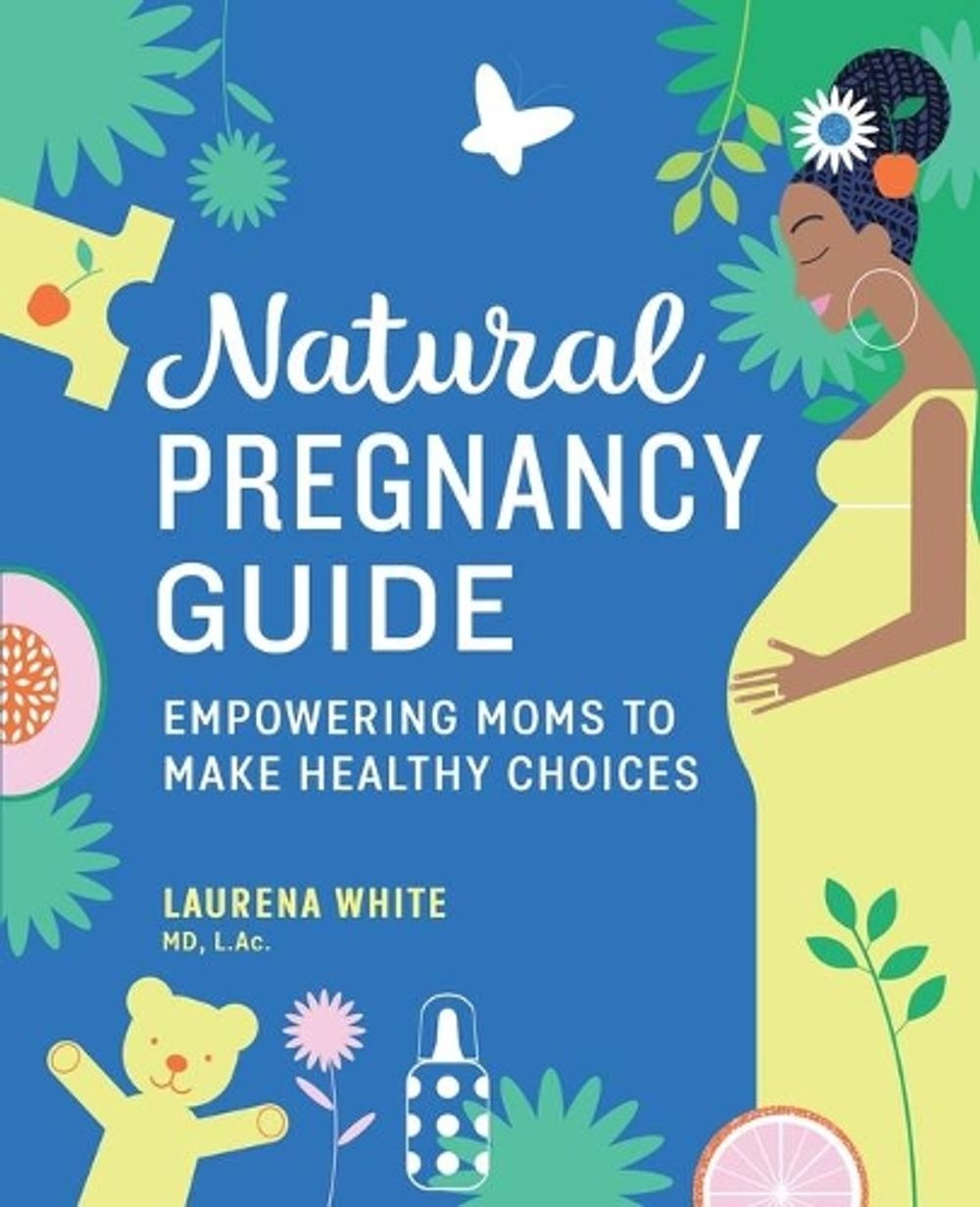 Natural Pregnancy Guide by Laurena White MD, L.AC. - ISBN: 9781647397074