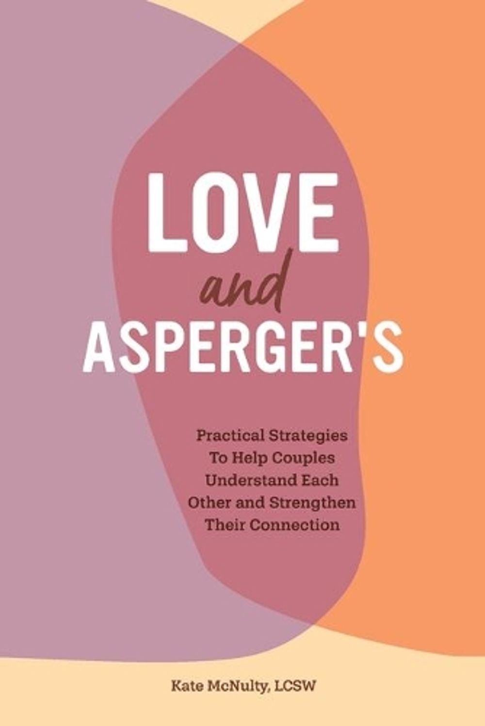 Love and Asperger's by Kate McNulty LCSW - ISBN: 9781647397241