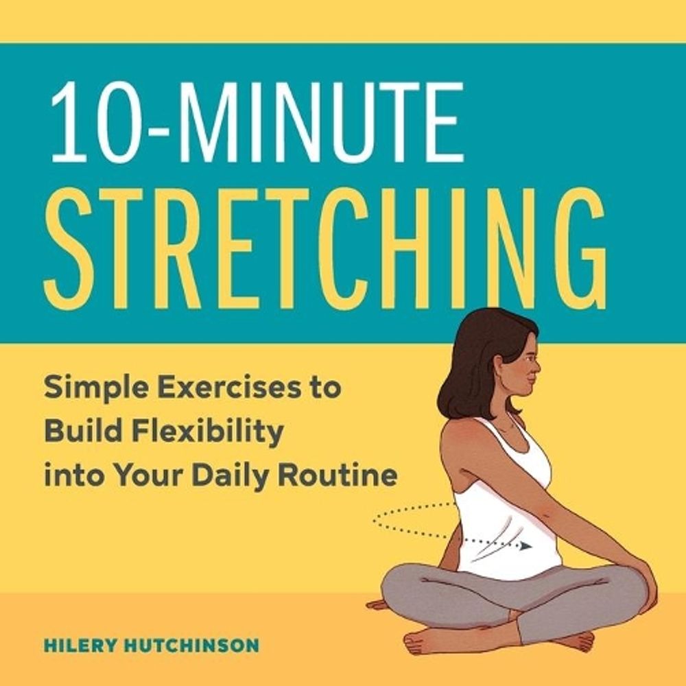 10-Minute Stretching by Hilery Hutchinson - ISBN: 9781647397388