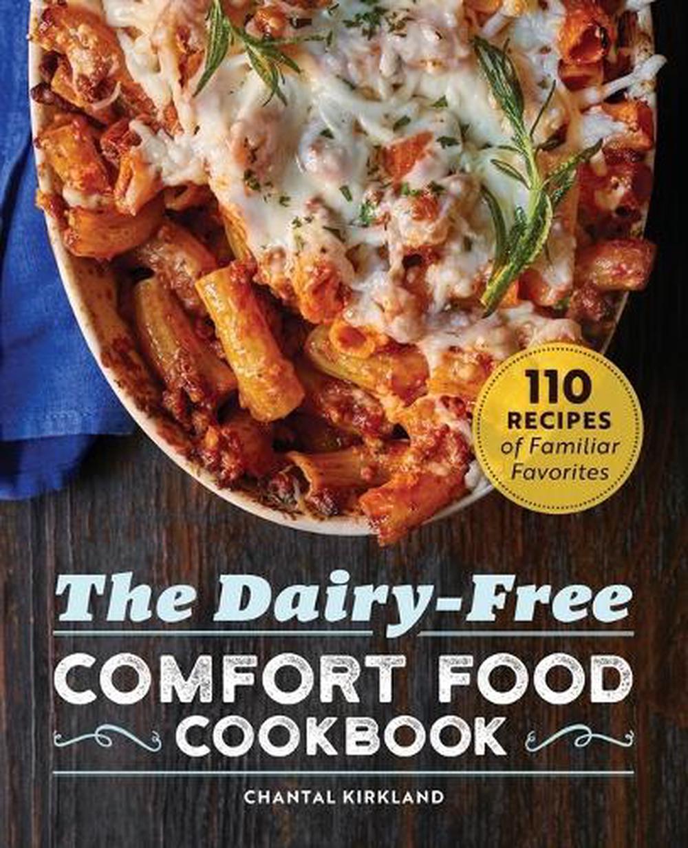 The Dairy-Free Comfort Food Cookbook by Chantal Kirkland - ISBN: 9781647397395