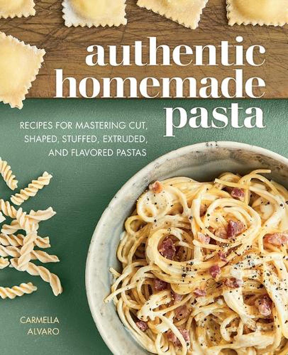 Authentic Homemade Pasta by Carmella Alvaro - ISBN: 9781647397449