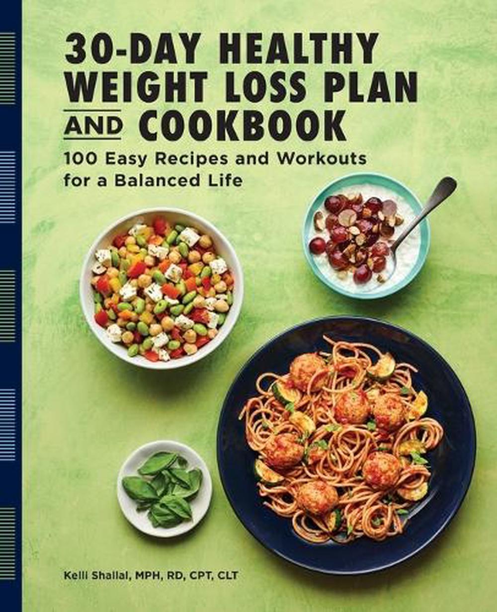 The 30-Day Healthy Weight Loss Plan and Cookbook by Kelli Shallal RD - ISBN: 9781647397524