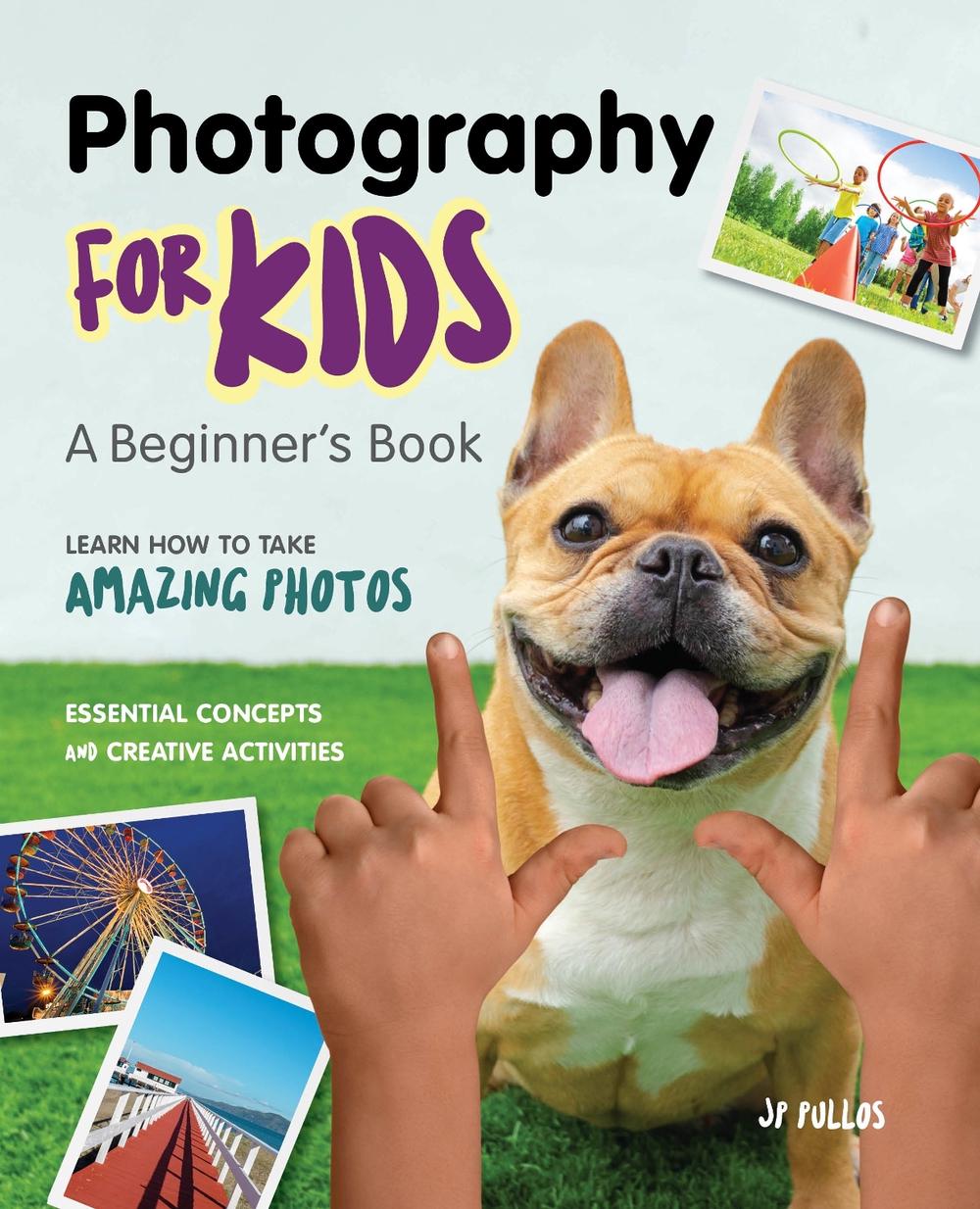 Photography for Kids by JP Pullos - ISBN: 9781647397692