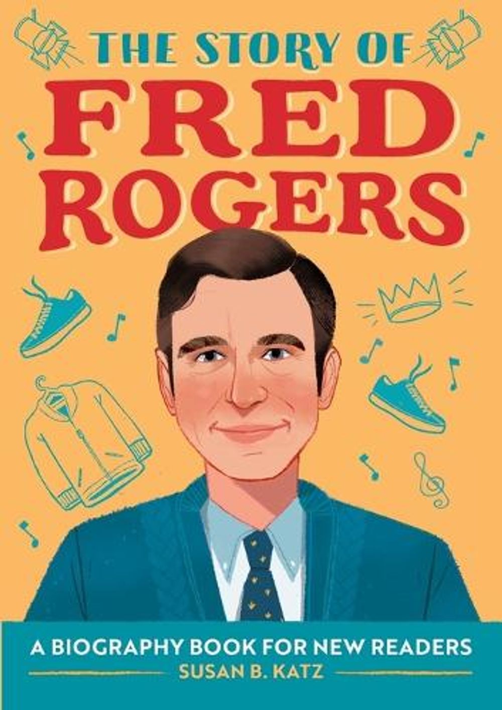 The Story of Fred Rogers by Susan B. Katz - ISBN: 9781647397883