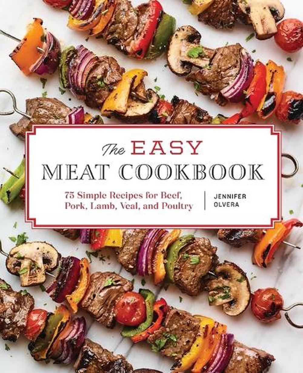 The Easy Meat Cookbook by Jennifer Olvera - ISBN: 9781647398118