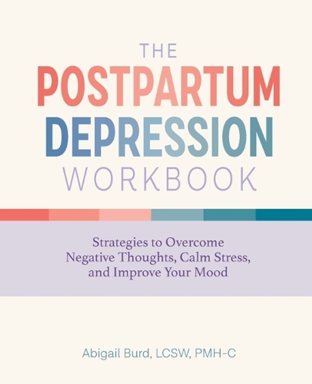 The Postpartum Depression Workbook by Abigail Burd LCSW, PMH-C - ISBN: 9781647398378