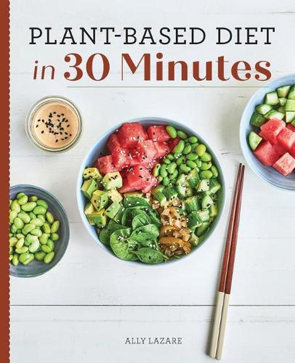 Plant-Based Diet in 30 Minutes by Ally Lazare - ISBN: 9781647399092
