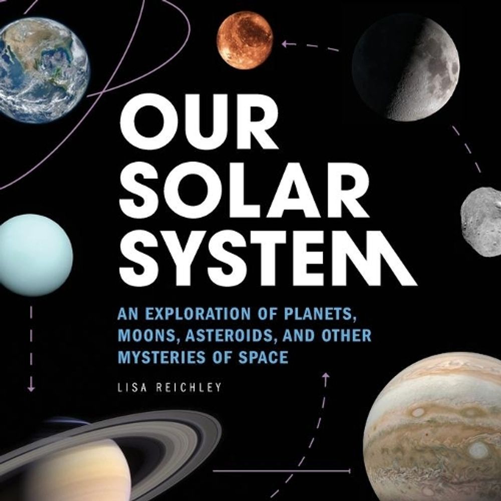 Our Solar System by Lisa Reichley - ISBN: 9781647399139