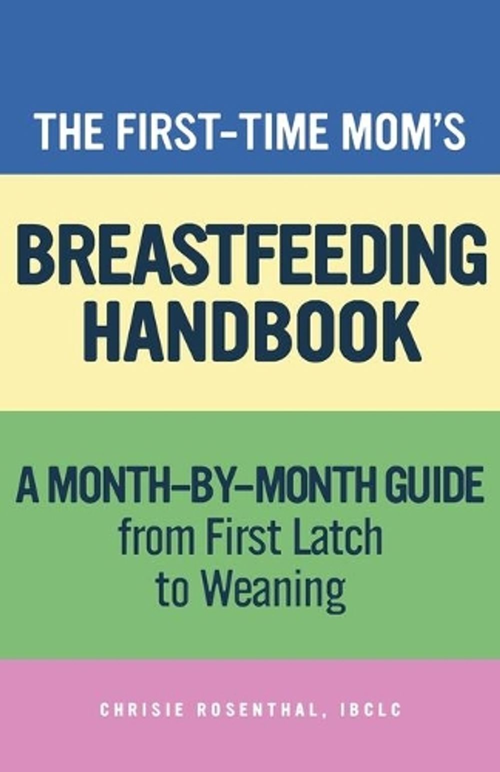The First-Time Mom's Breastfeeding Handbook by Chrisie Rosenthal - ISBN: 9781647399504