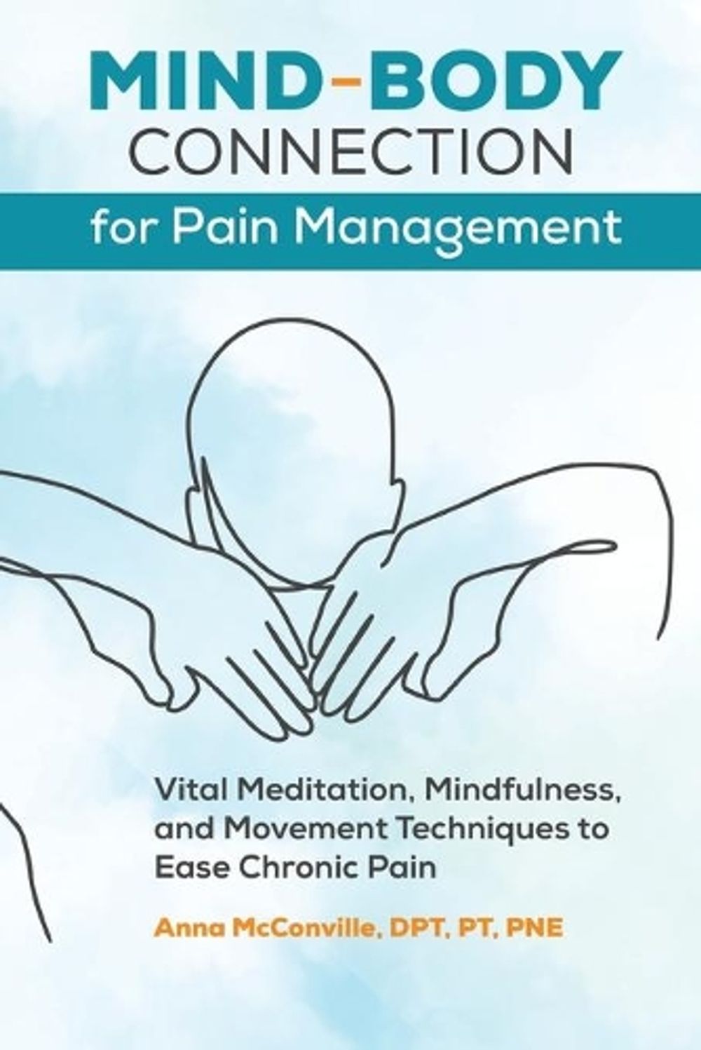 Mind-Body Connection for Pain Management by Anna McConville DPT, PT, PNE - ISBN: 9781647399511