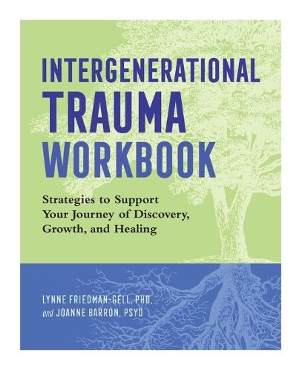 Intergenerational Trauma Workbook by Lynne Friedman-Gell PhD - ISBN: 9781647399542