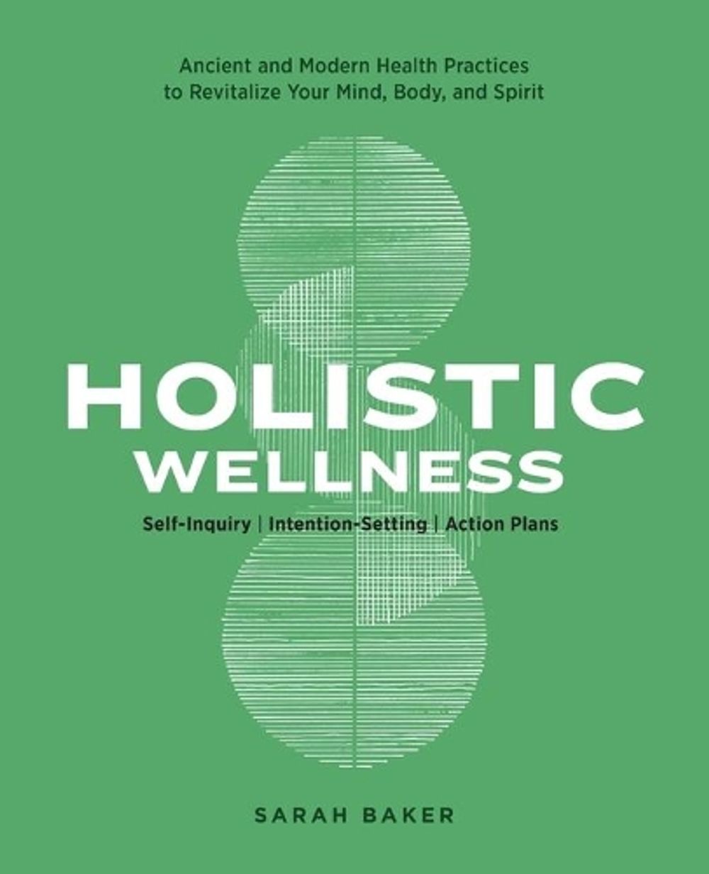 Holistic Wellness by Sarah Baker - ISBN: 9781647399566