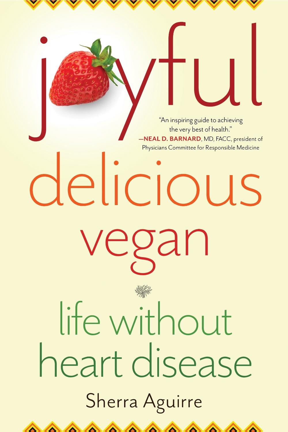 Joyful, Delicious, Vegan by Sherra Aguirre - ISBN: 9781647420635