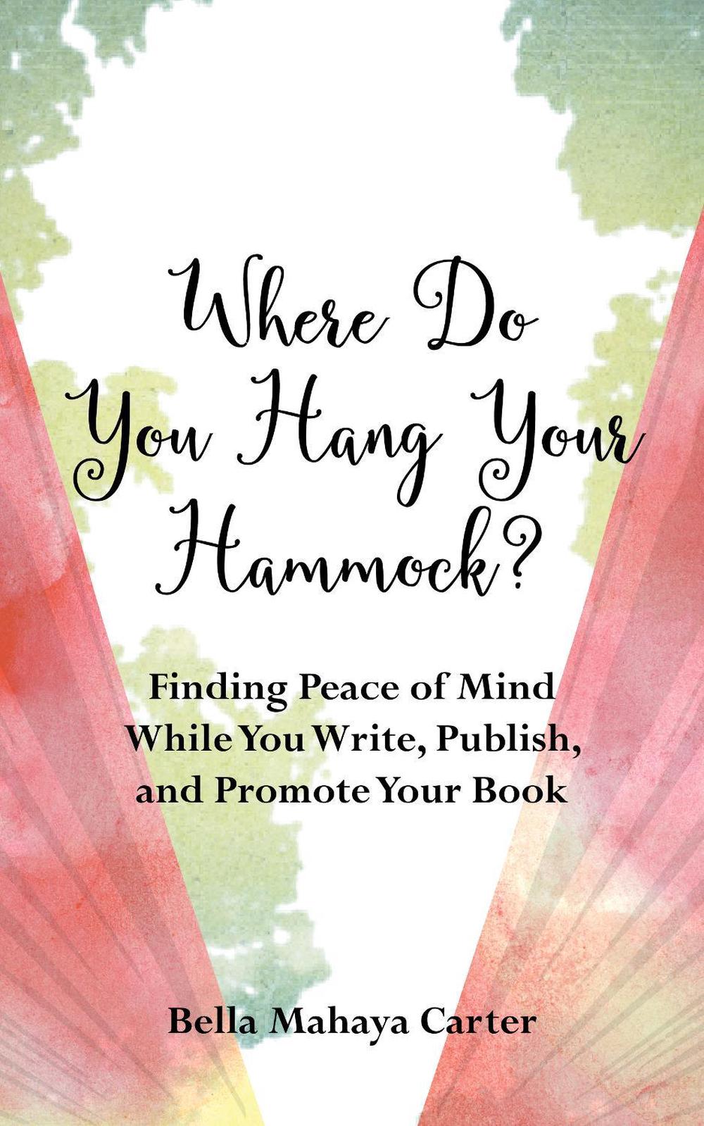 Where Do You Hang Your Hammock? by Bella Mahaya Carter - ISBN: 9781647420659