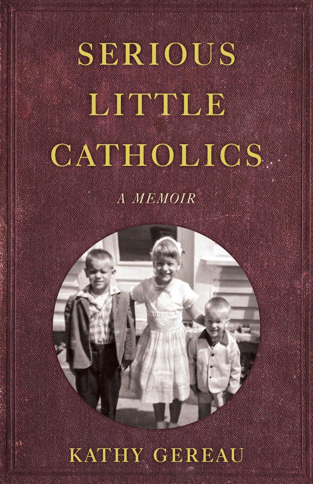 Serious Little Catholics by Kathy Gereau - ISBN: 9781647421106
