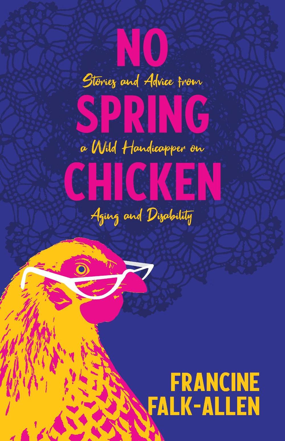 No Spring Chicken by Francine Falk-Allen - ISBN: 9781647421205