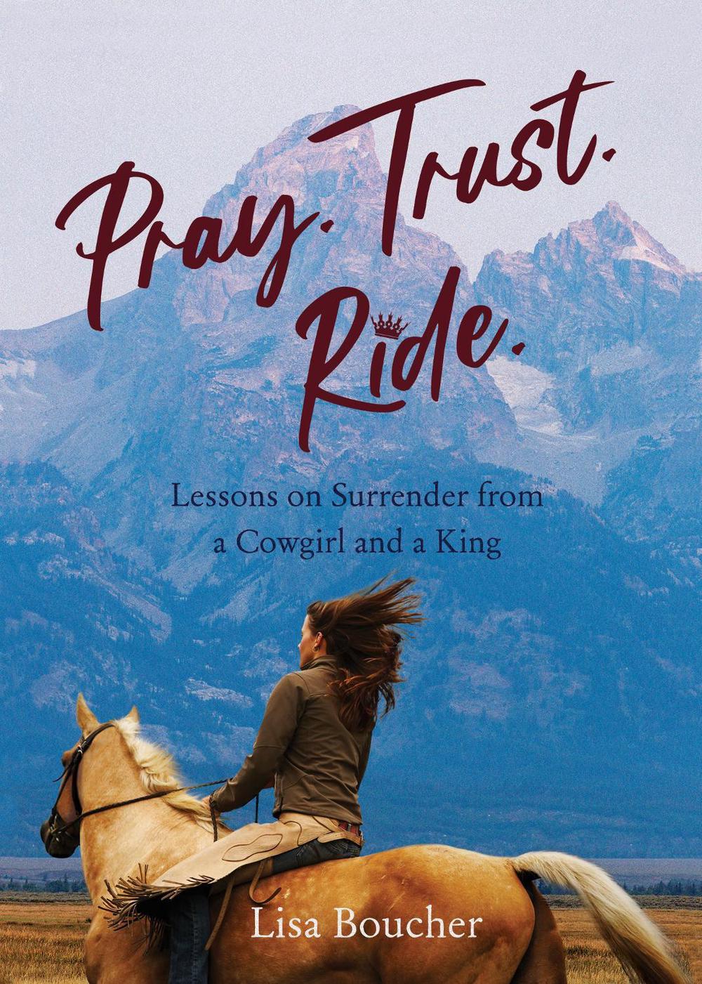 Pray. Trust. Ride by Lisa Boucher - ISBN: 9781647422639
