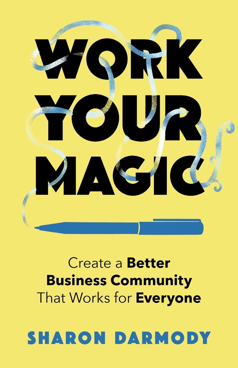 Work Your Magic by Sharon Darmody - ISBN: 9781647425333