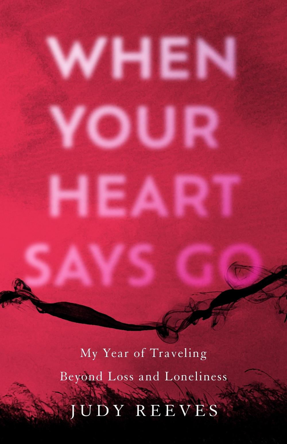 When Your Heart Says Go by Judy Reeves - ISBN: 9781647425630