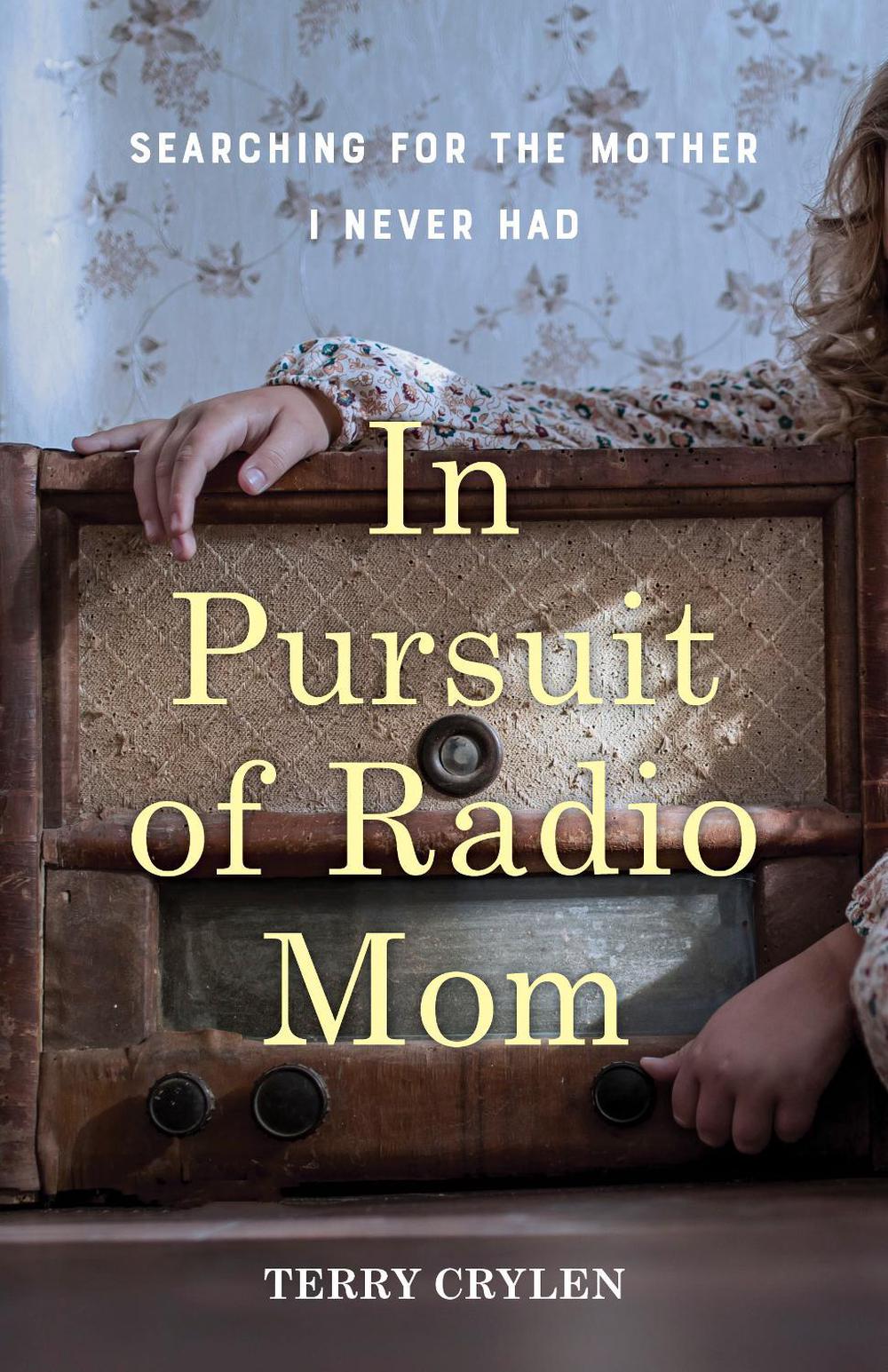 In Pursuit of Radio Mom by Terry Crylen - ISBN: 9781647425753