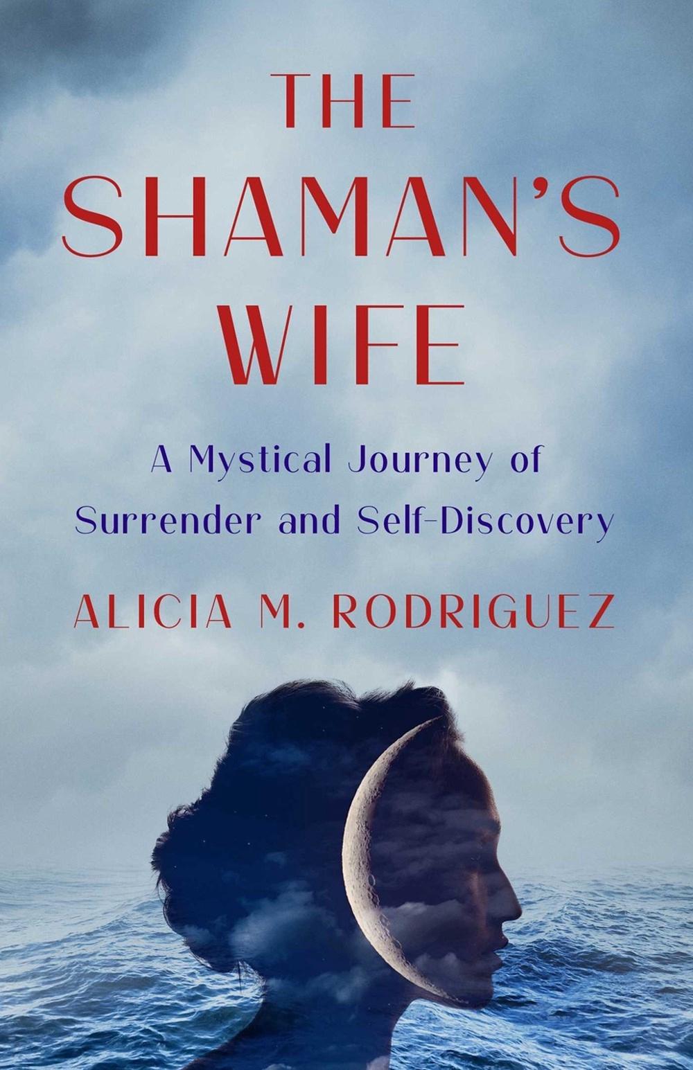 The Shaman's Wife by Alicia M. Rodriguez - ISBN: 9781647427566
