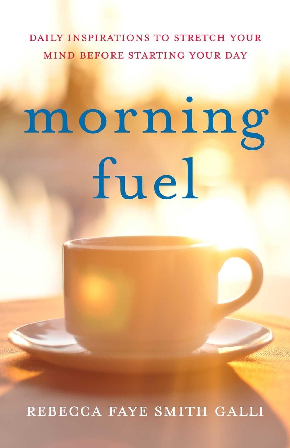 Morning Fuel by Rebecca Faye Smith Galli - ISBN: 9781647427825